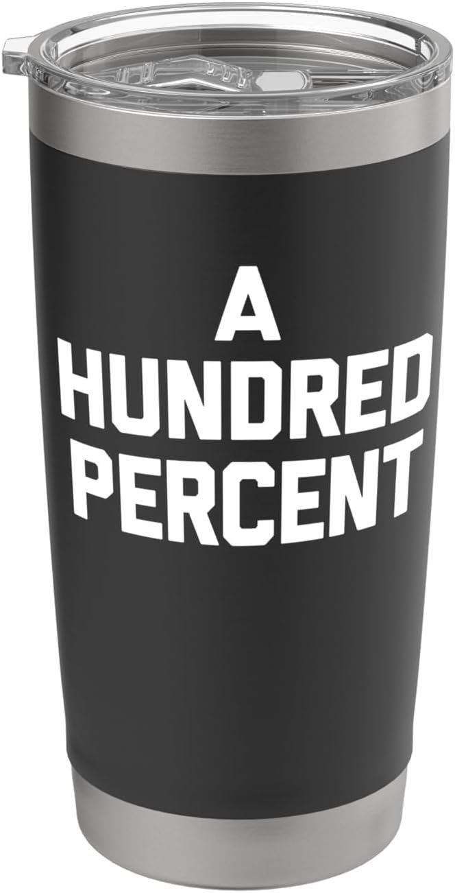 A Hundred Percent T-Shirt funny saying sarcastic novelty Stainless Steel Insulated Tumbler